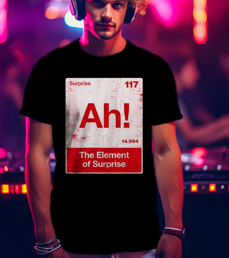 Surprise Ah 117 The Element Of Surprise 14.994 T-Shirt