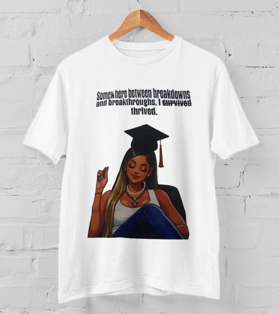 Somewhere Between Breakdowns And Breakthroughs I Survived Thrived Graduation Black Woman Graduate T-Shirt