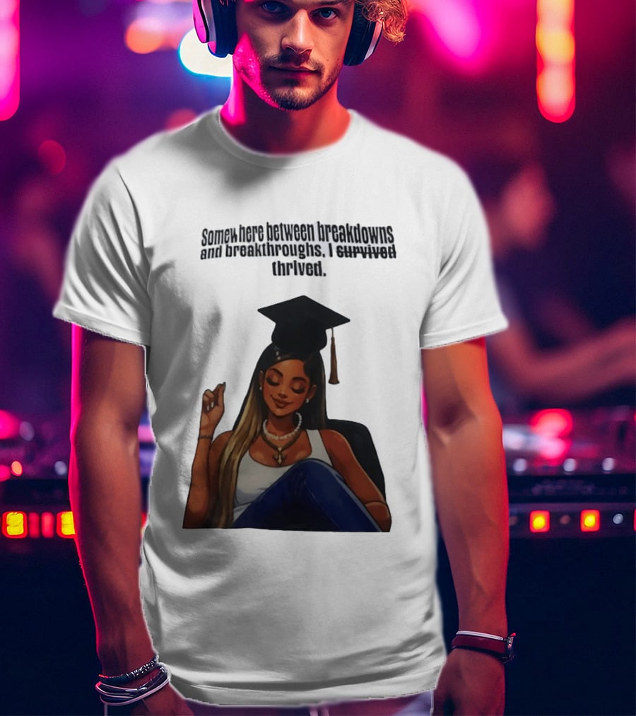Somewhere Between Breakdowns And Breakthroughs I Survived Thrived Graduation Black Woman Graduate T-Shirt