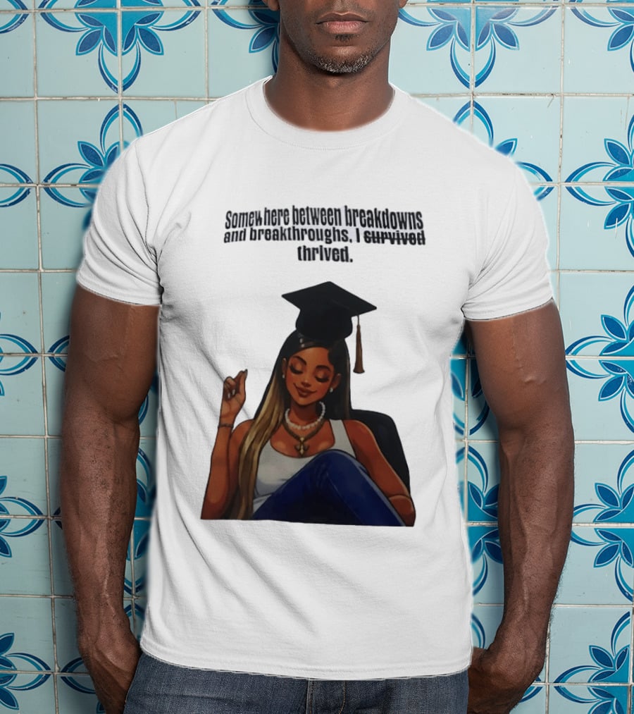 Somewhere Between Breakdowns And Breakthroughs I Survived Thrived Graduation Black Woman Graduate T-Shirt