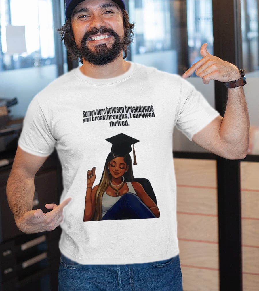Somewhere Between Breakdowns And Breakthroughs I Survived Thrived Graduation Black Woman Graduate T-Shirt
