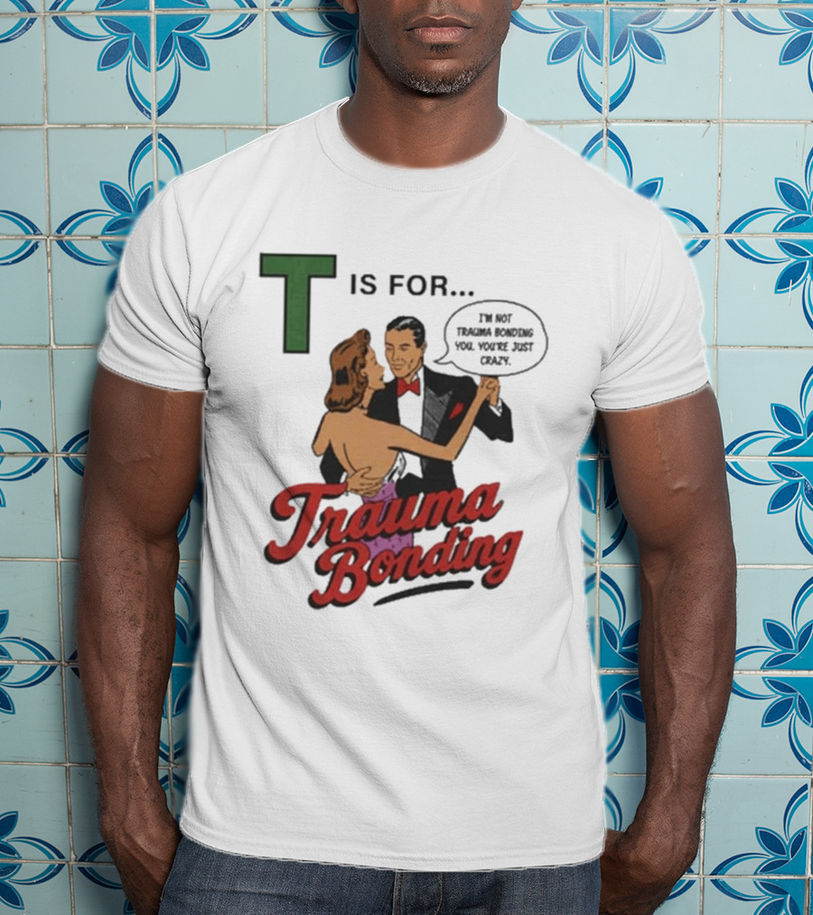 T Is For Trauma Bonding Dancing Couple Retro Humor T-Shirt
