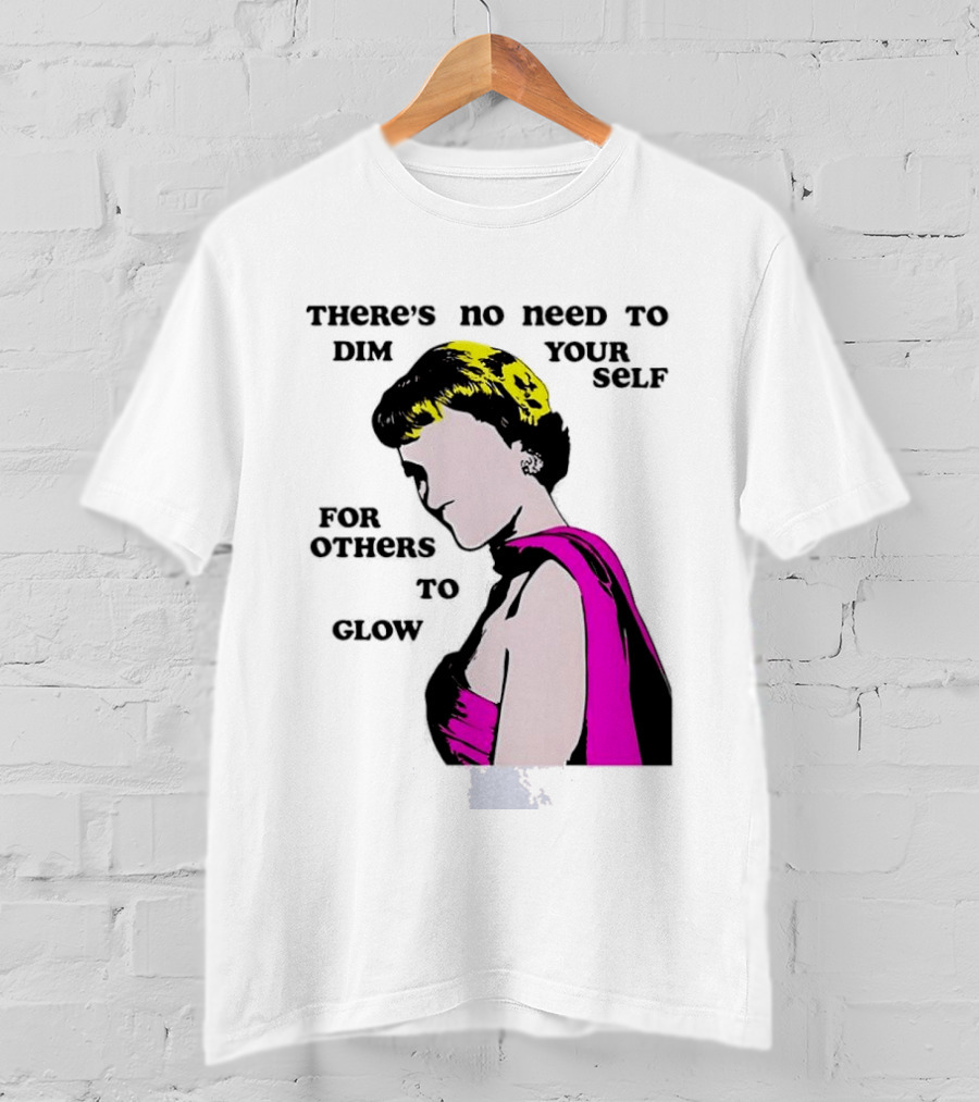 There's No Need To Dim Yourself For Others To Glow Pink Dress Woman T-Shirt