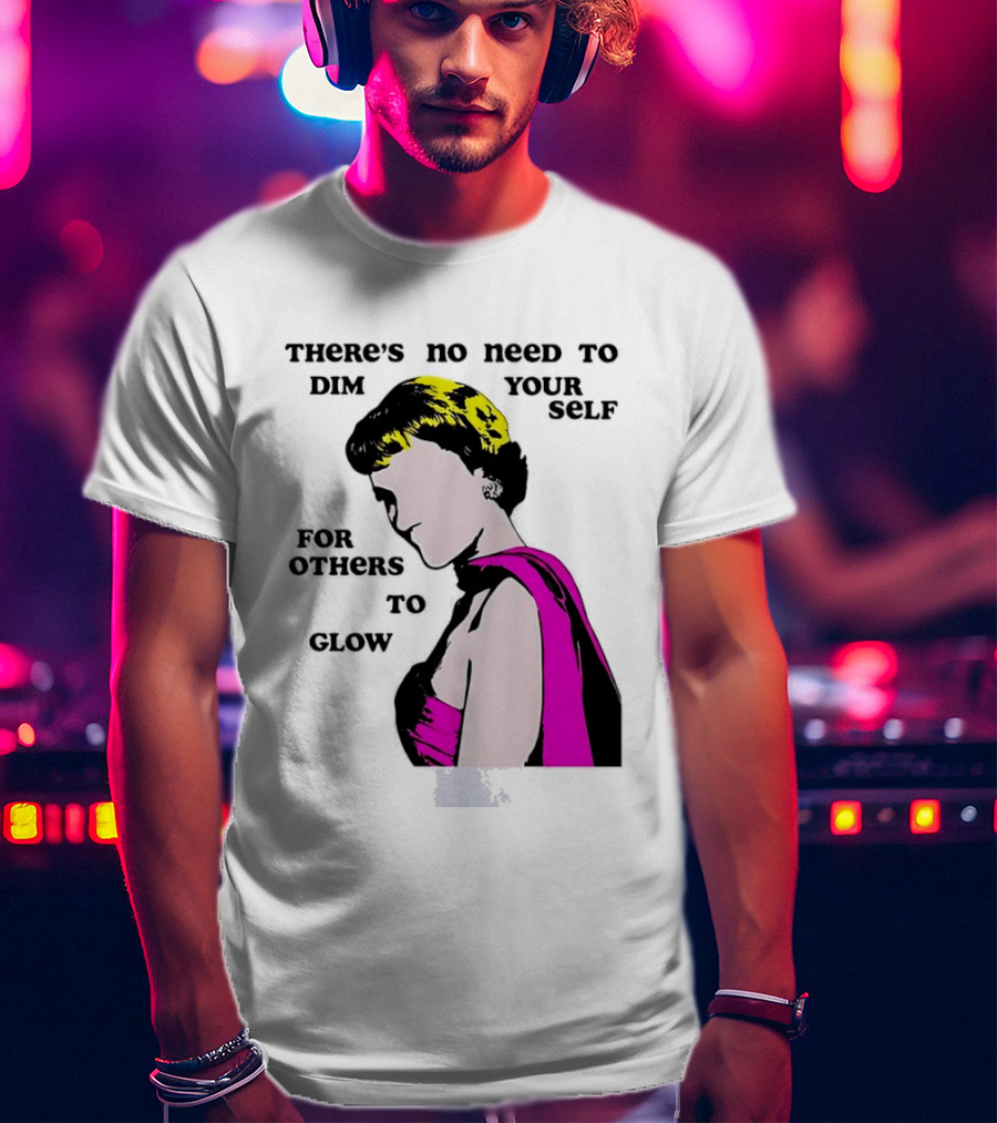 There's No Need To Dim Yourself For Others To Glow Pink Dress Woman T-Shirt