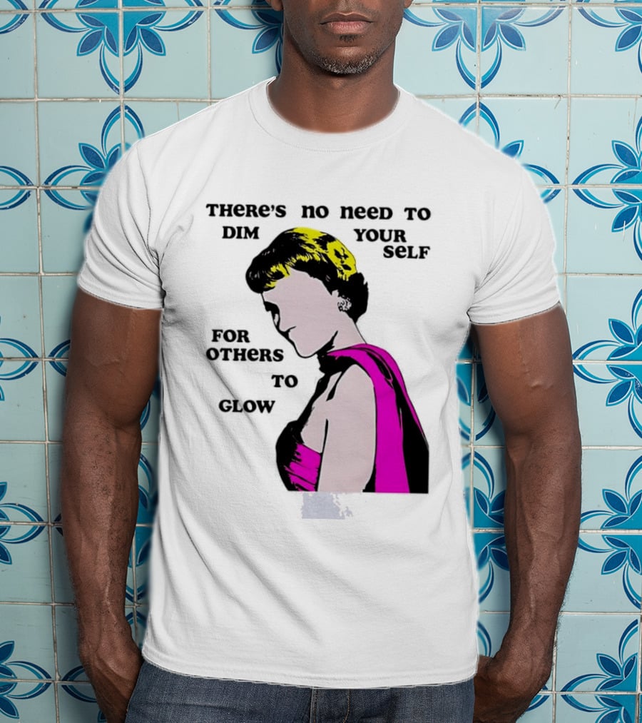 There's No Need To Dim Yourself For Others To Glow Pink Dress Woman T-Shirt