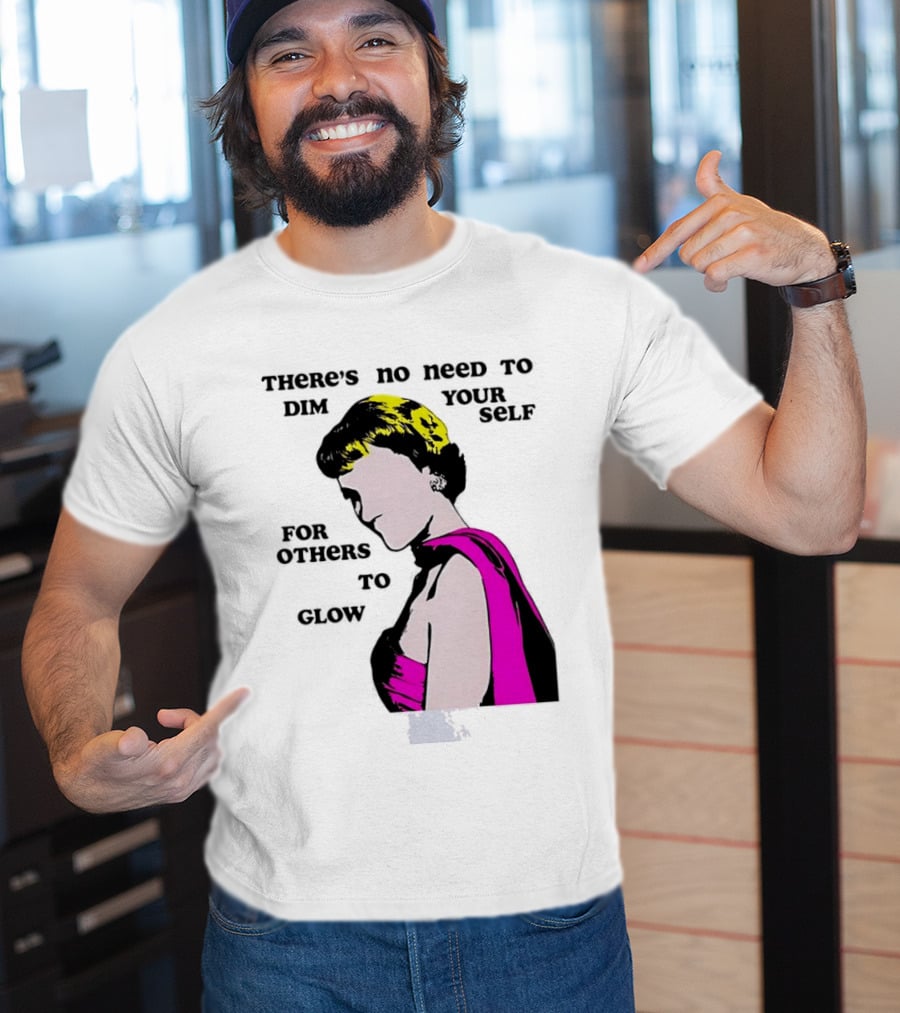 There's No Need To Dim Yourself For Others To Glow Pink Dress Woman T-Shirt