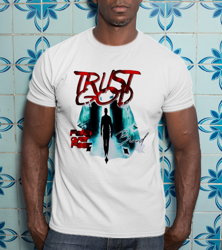 Trust God Faith Over Fear Brand Inspirational Spiritual Empowerment T-Shirt
