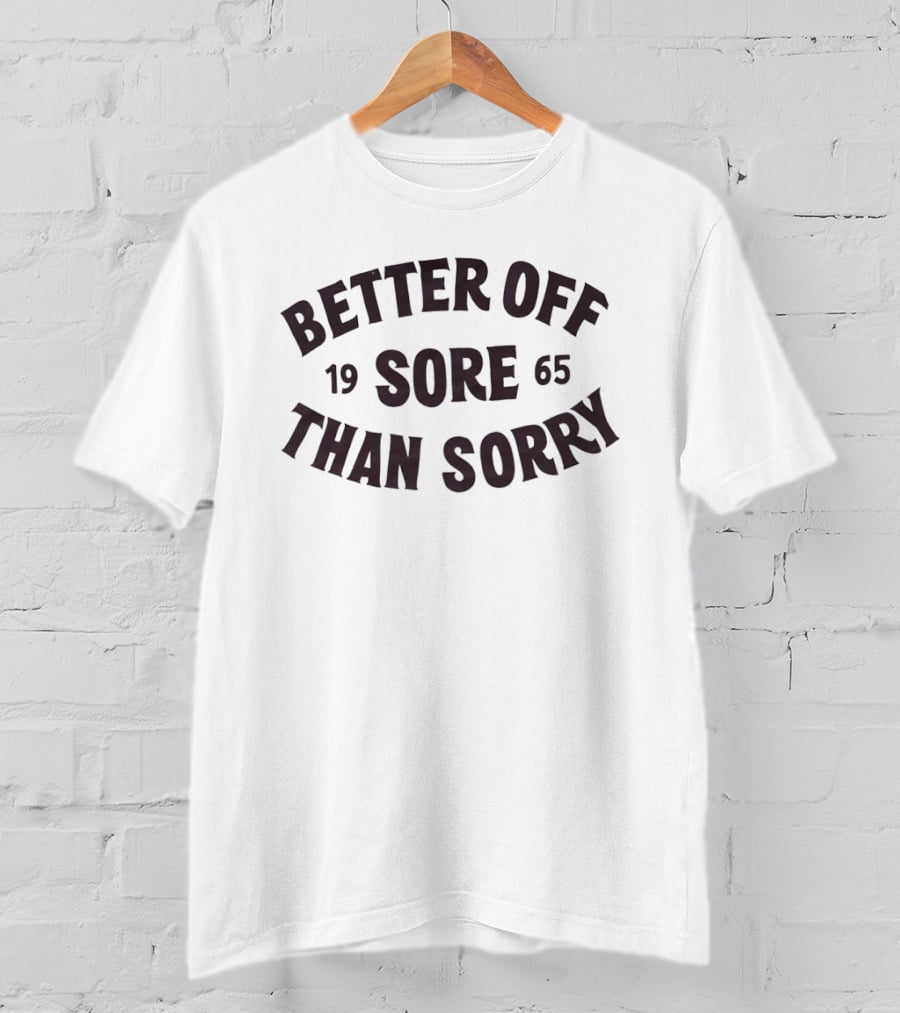 Better Off Sore Than Sorry 1965 Fitness Motivation T-Shirt