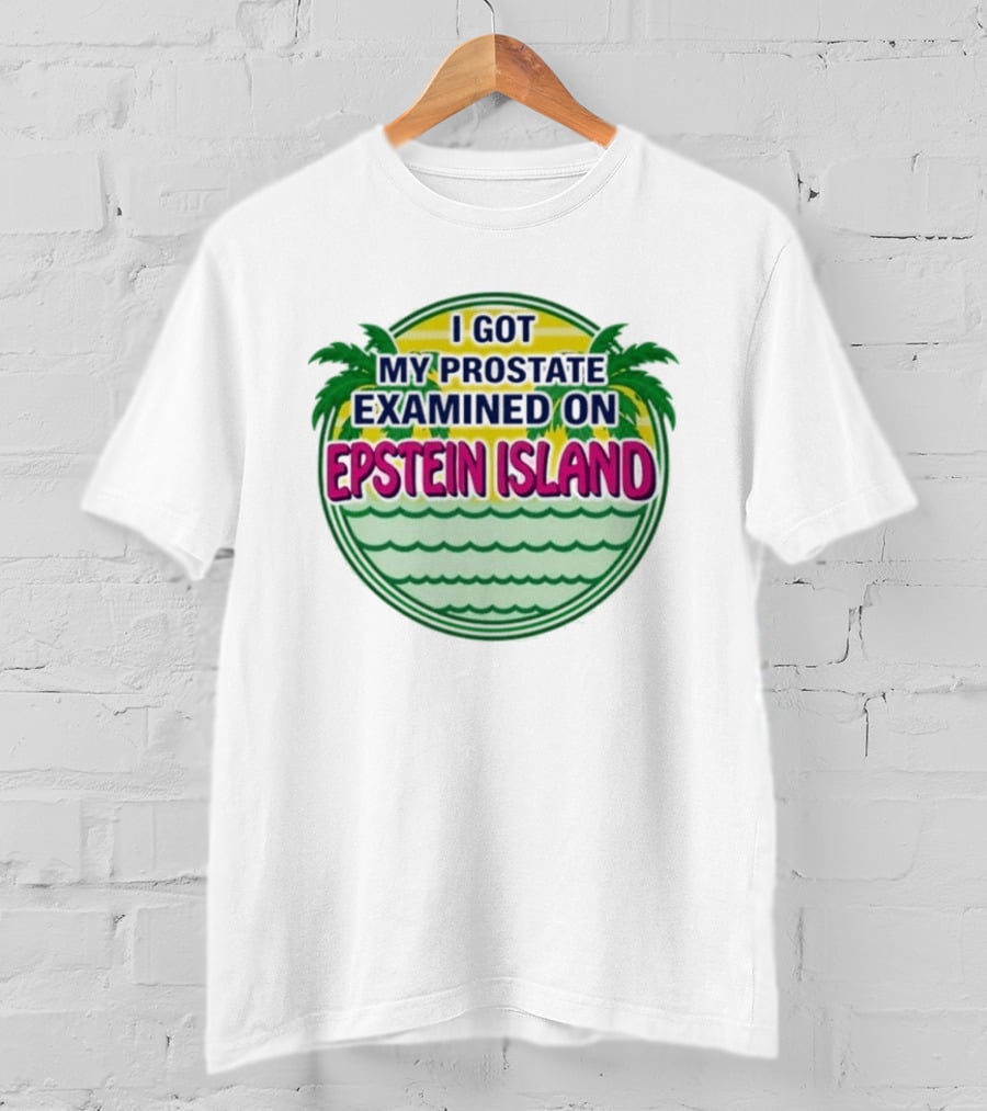 I Got My Prostate Examined On Epstein Island Palms And Waves T-Shirt