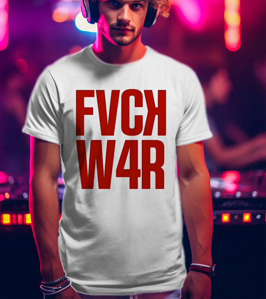 FVCK W4R Anti War Political Protest T-Shirt