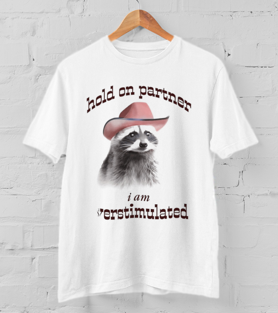 Hold On Partner I Am Overstimulated Raccoon With Red Cowboy Hat T-Shirt
