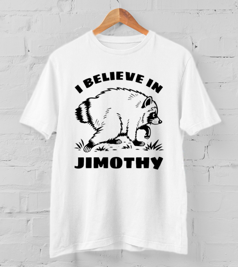 I Believe In Jimothy Raccoon T-Shirt