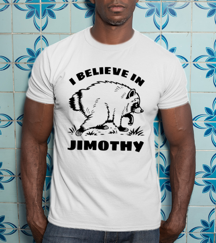 I Believe In Jimothy Raccoon T-Shirt