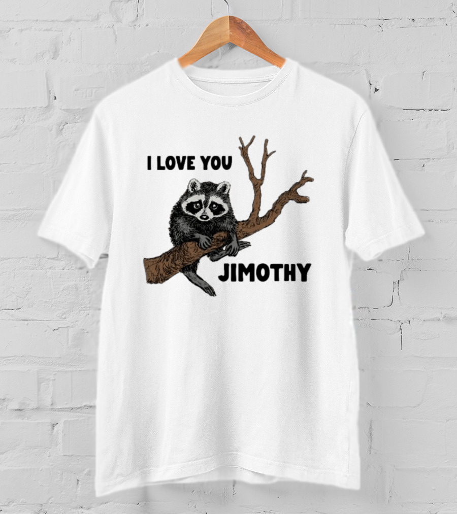 I Love You Jimothy Raccoon Sitting On Tree Branch T-Shirt