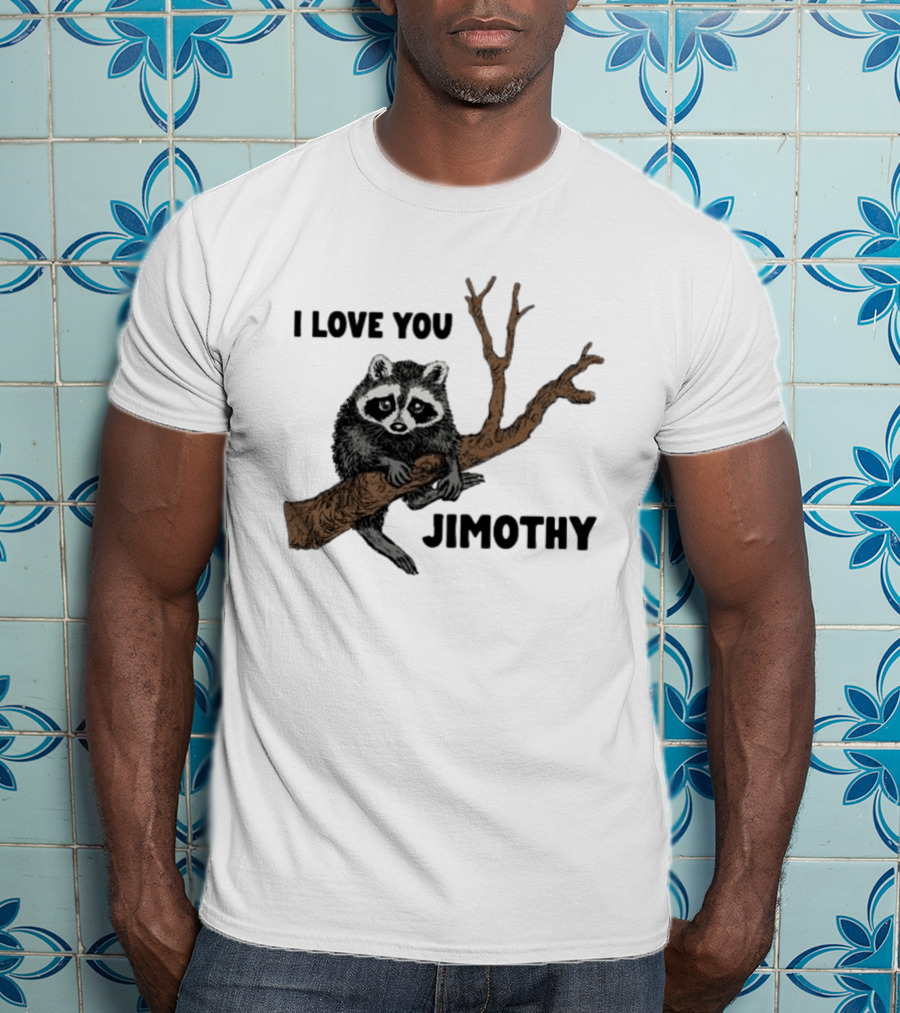 I Love You Jimothy Raccoon Sitting On Tree Branch T-Shirt