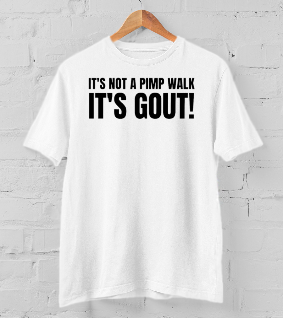 It's Not A Pimp Walk It's Gout Funny Phrase T-Shirt