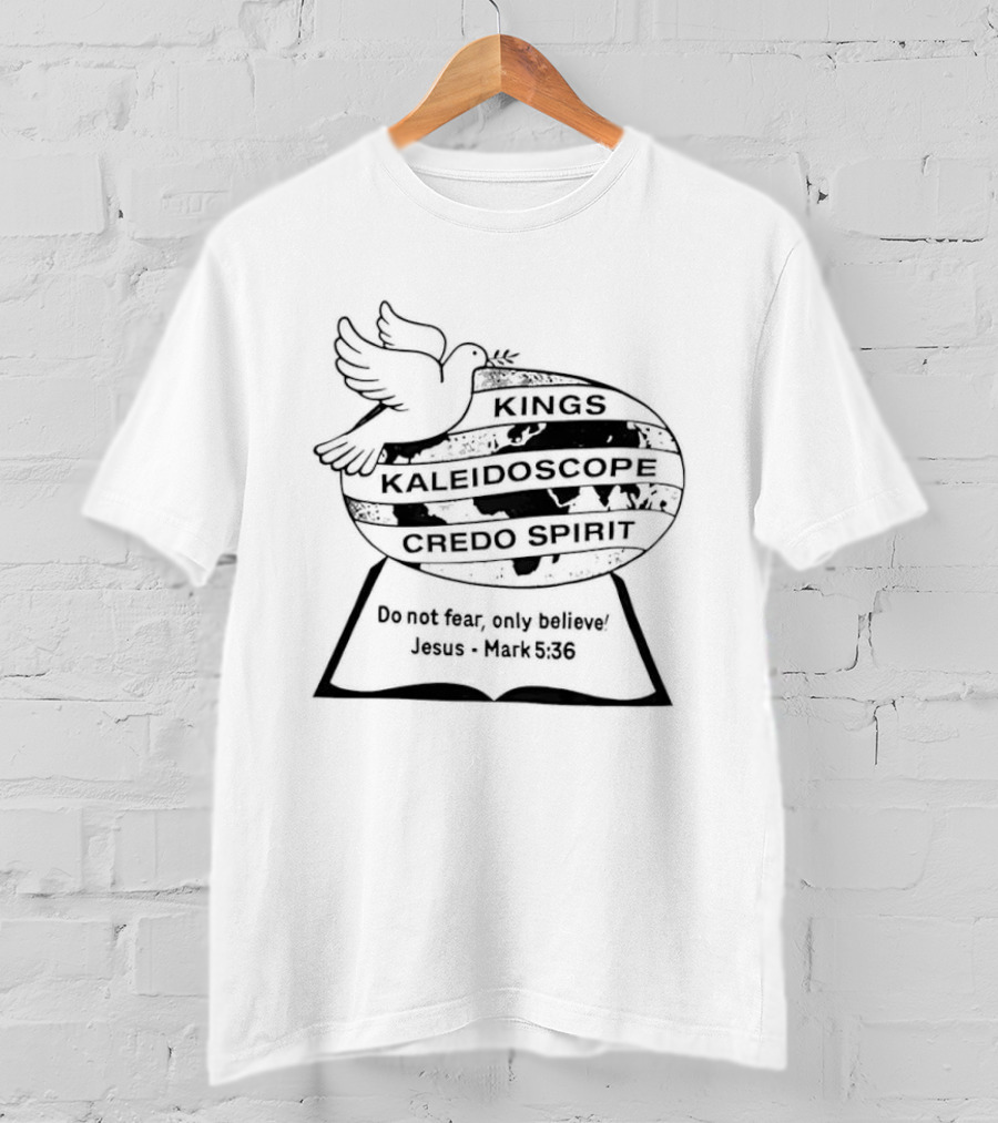 Kings Kaleidoscope Credo Spirit Do Not Fear Only Believe Jesus Mark 5:36 Dove Motif T-Shirt