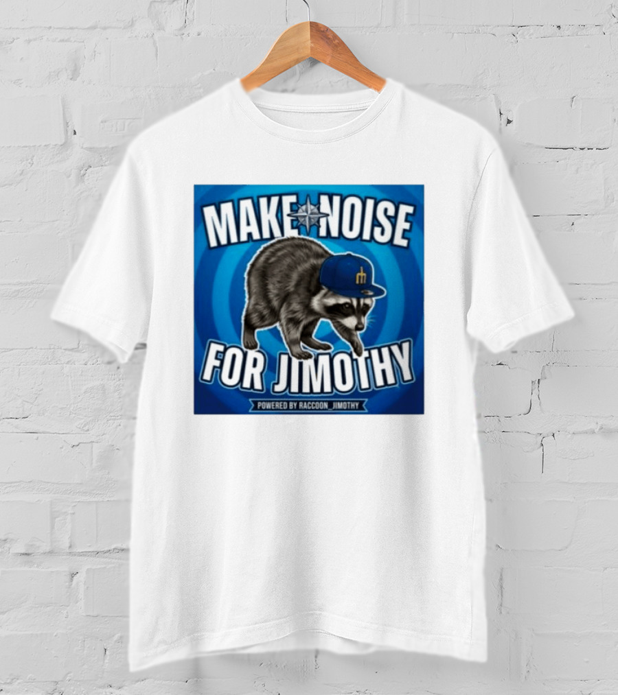 Make Noise For Jimothy Seattle Mariners Raccoon Fan T-Shirt