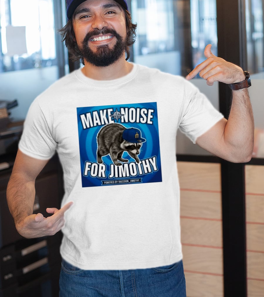 Make Noise For Jimothy Seattle Mariners Raccoon Fan T-Shirt