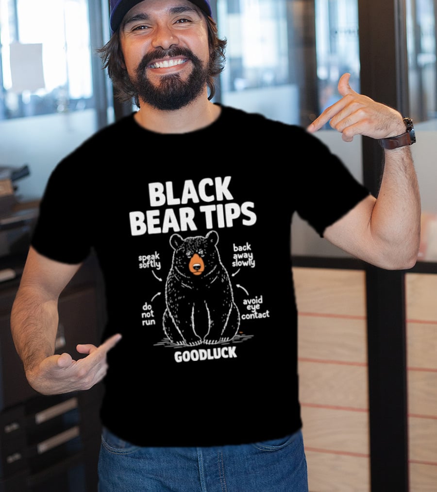 Black Bear Tips Speak Softly Back Away Slowly Do Not Run Avoid Eye Contact Goodluck T-Shirt