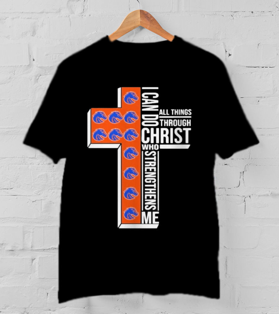 Boise State Broncos Cross I Can Do All Things Through Christ Who Strengthens Me T-Shirt