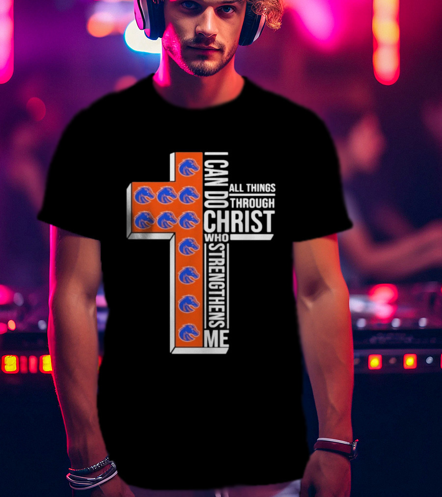 Boise State Broncos Cross I Can Do All Things Through Christ Who Strengthens Me T-Shirt