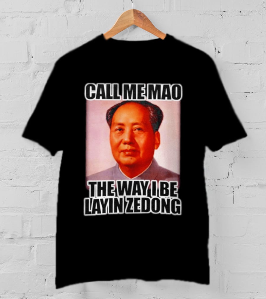 Call Me Mao The Way I Be Layin Zedong T-Shirt