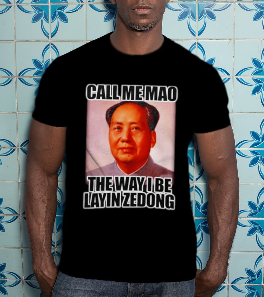 Call Me Mao The Way I Be Layin Zedong T-Shirt
