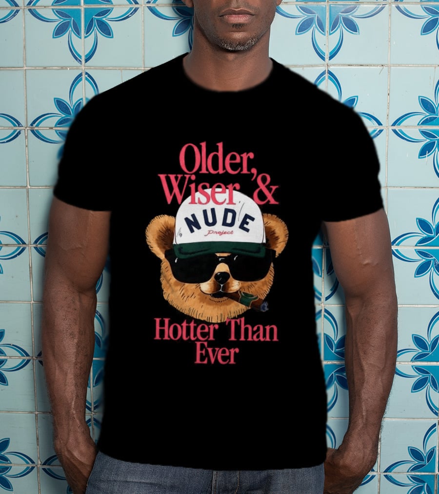 Older Wiser And Hotter Than Ever T-Shirt