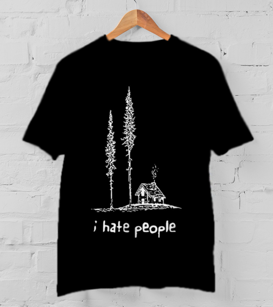 I Hate People Cabin In The Woods With Tall Trees T-Shirt