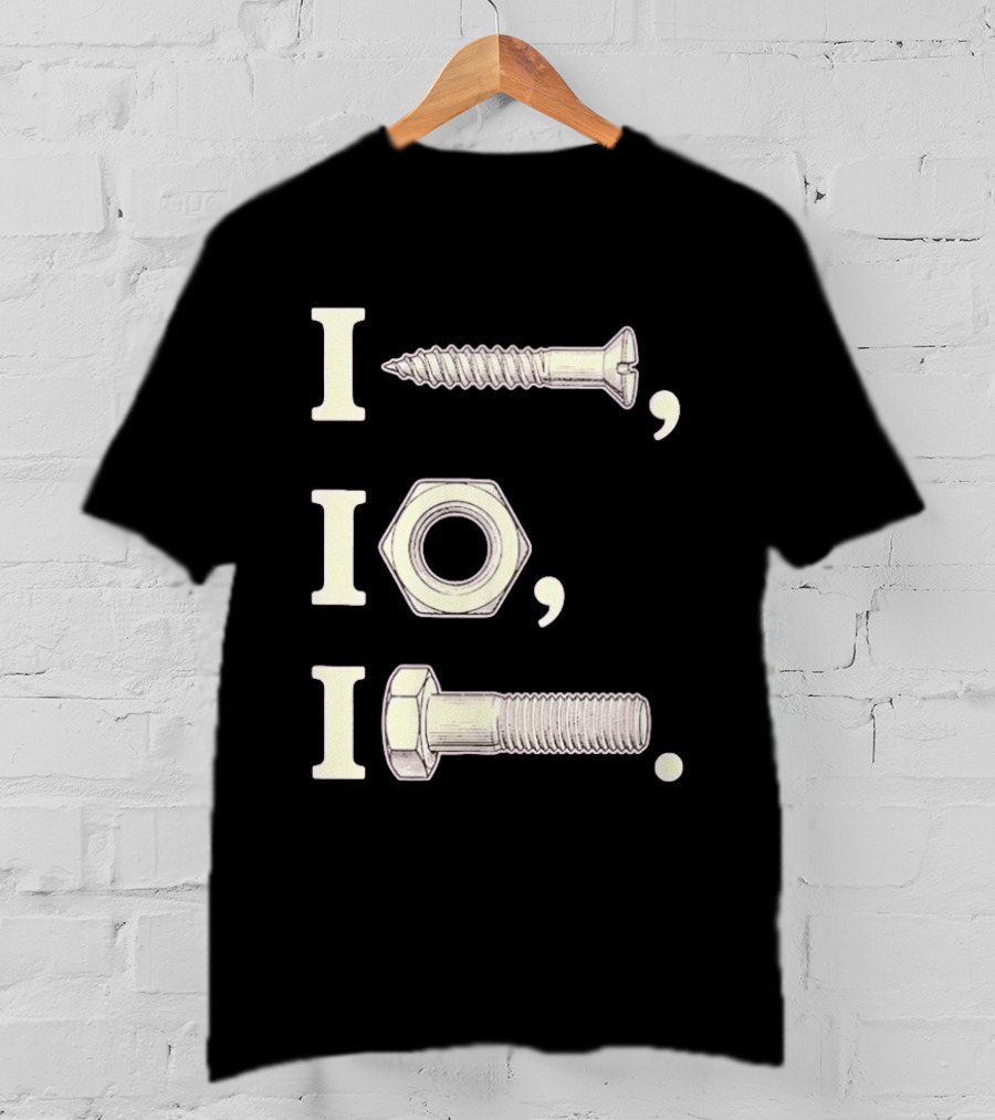 I Nut I Screw I Bolt Visual Engineering Humor Mechanics T-Shirt