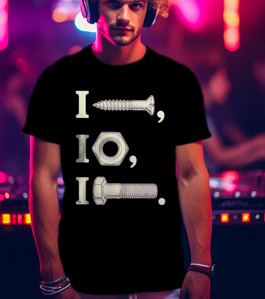 I Nut I Screw I Bolt Visual Engineering Humor Mechanics T-Shirt