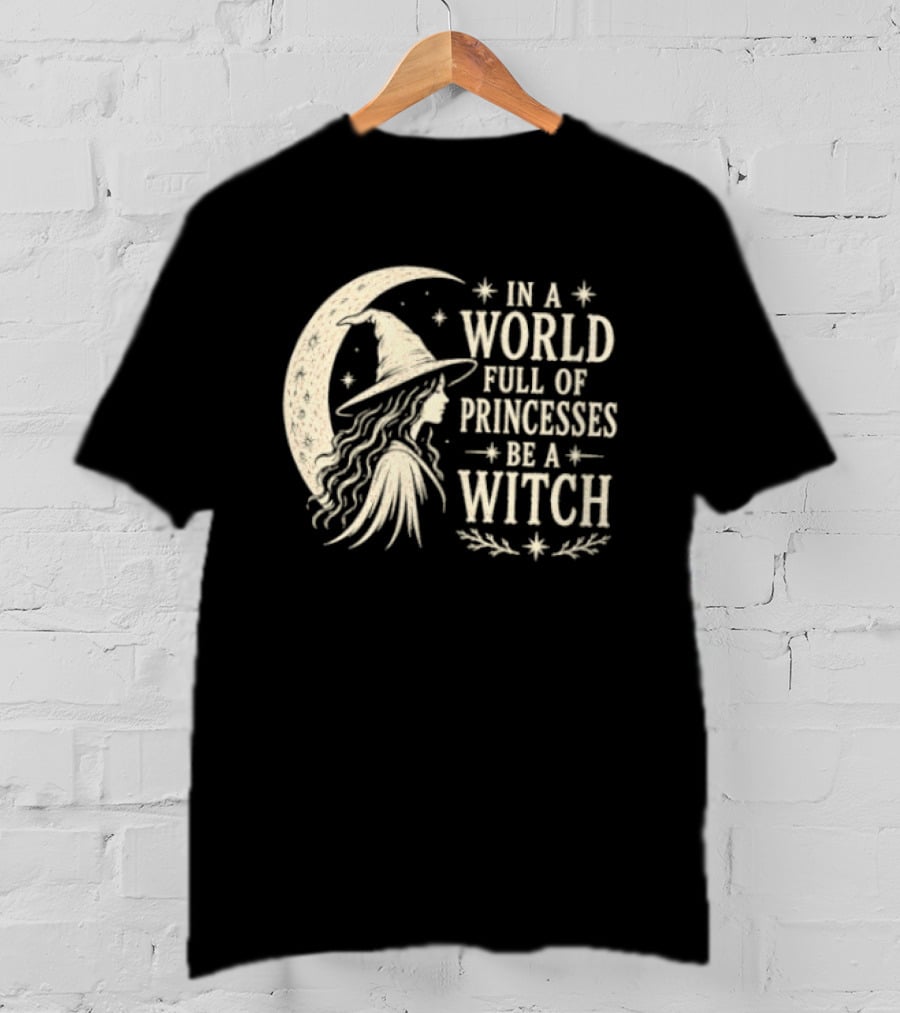In A World Full Of Princesses Be A Witch Moon Hat Stars T-Shirt