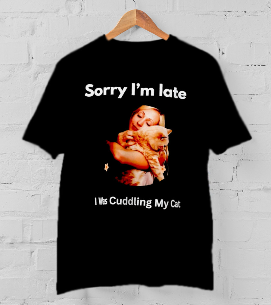 Sorry I'm Late I Was Cuddling My Cat Cute Cat Lover Phrase T-Shirt