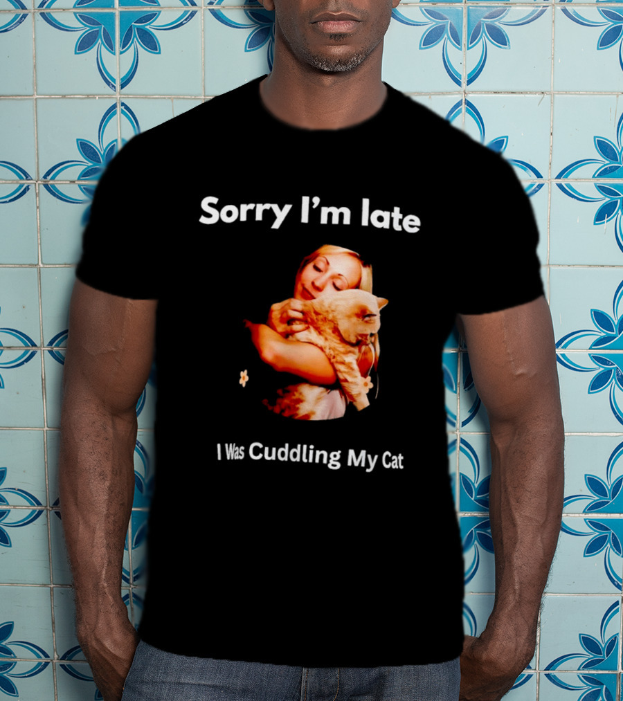 Sorry I'm Late I Was Cuddling My Cat Cute Cat Lover Phrase T-Shirt