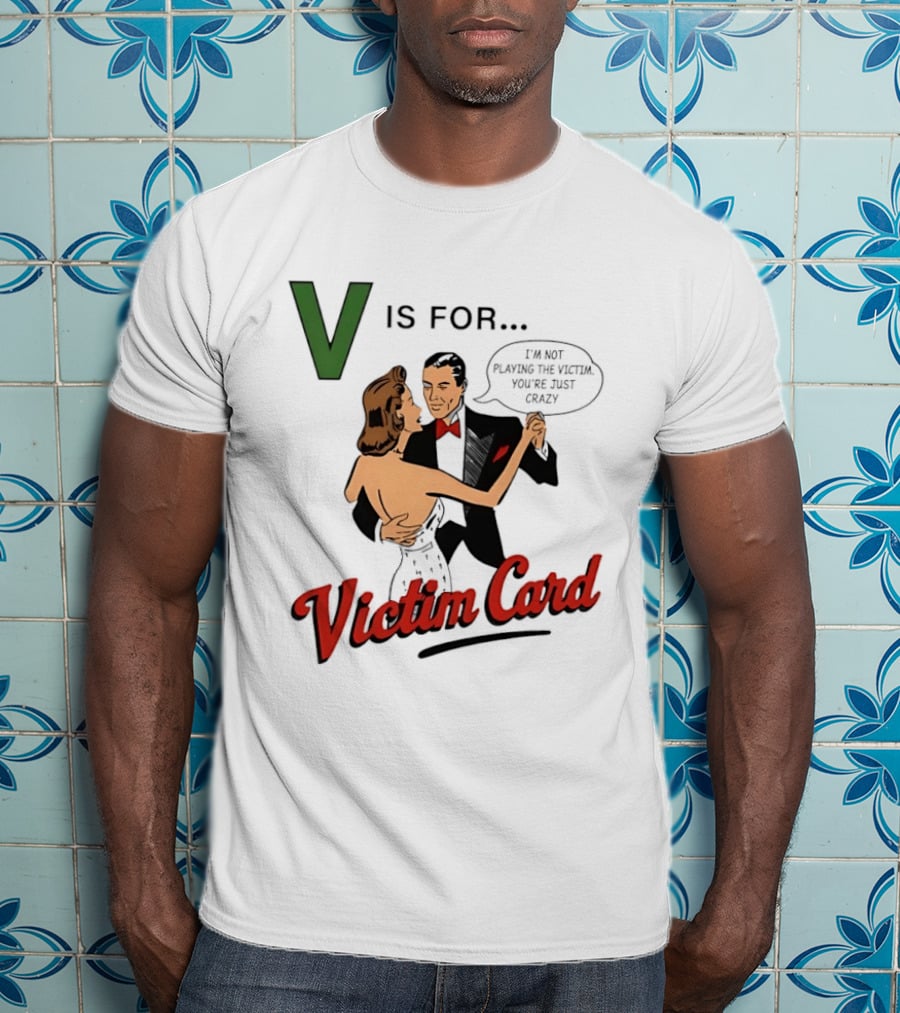 V Is For Victim Card I'm Not Playing The Victim You're Just Crazy Vintage Dance T-Shirt