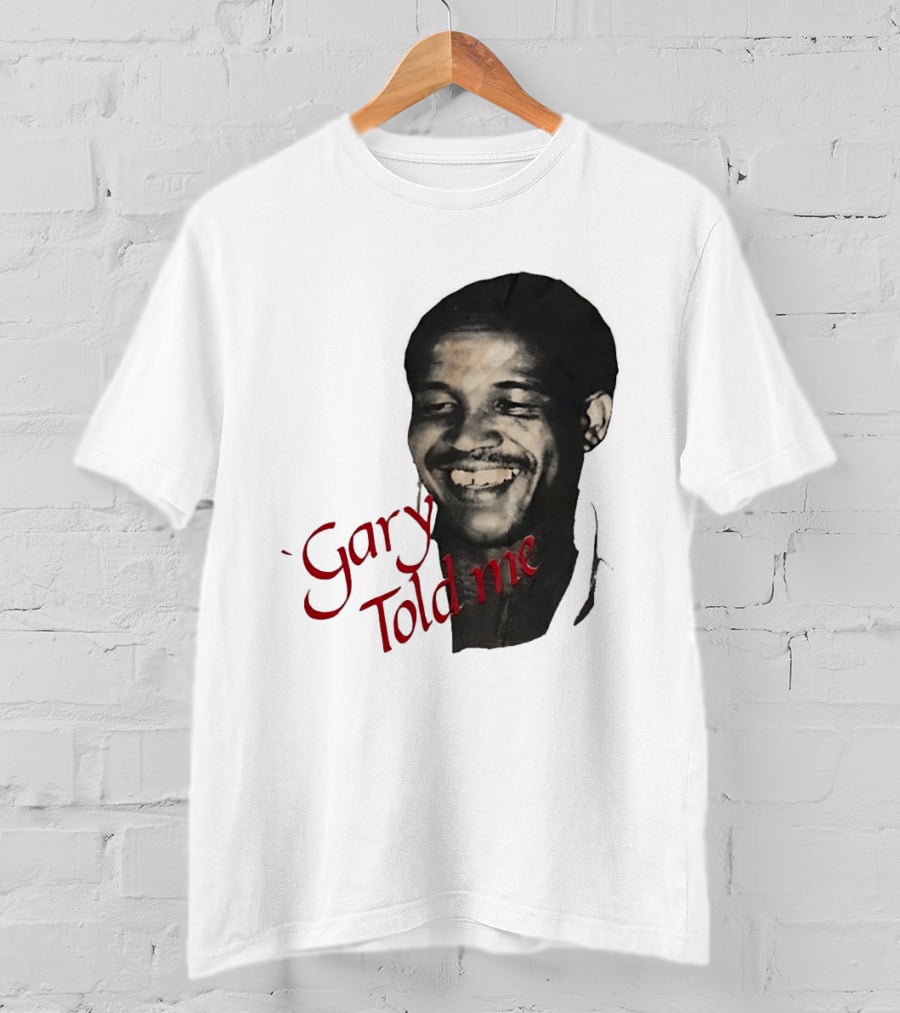 Gary Sobers Gary Told Me Smiling T-Shirt