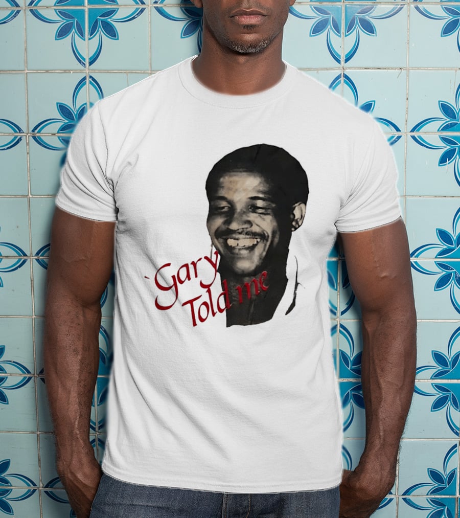 Gary Sobers Gary Told Me Smiling T-Shirt