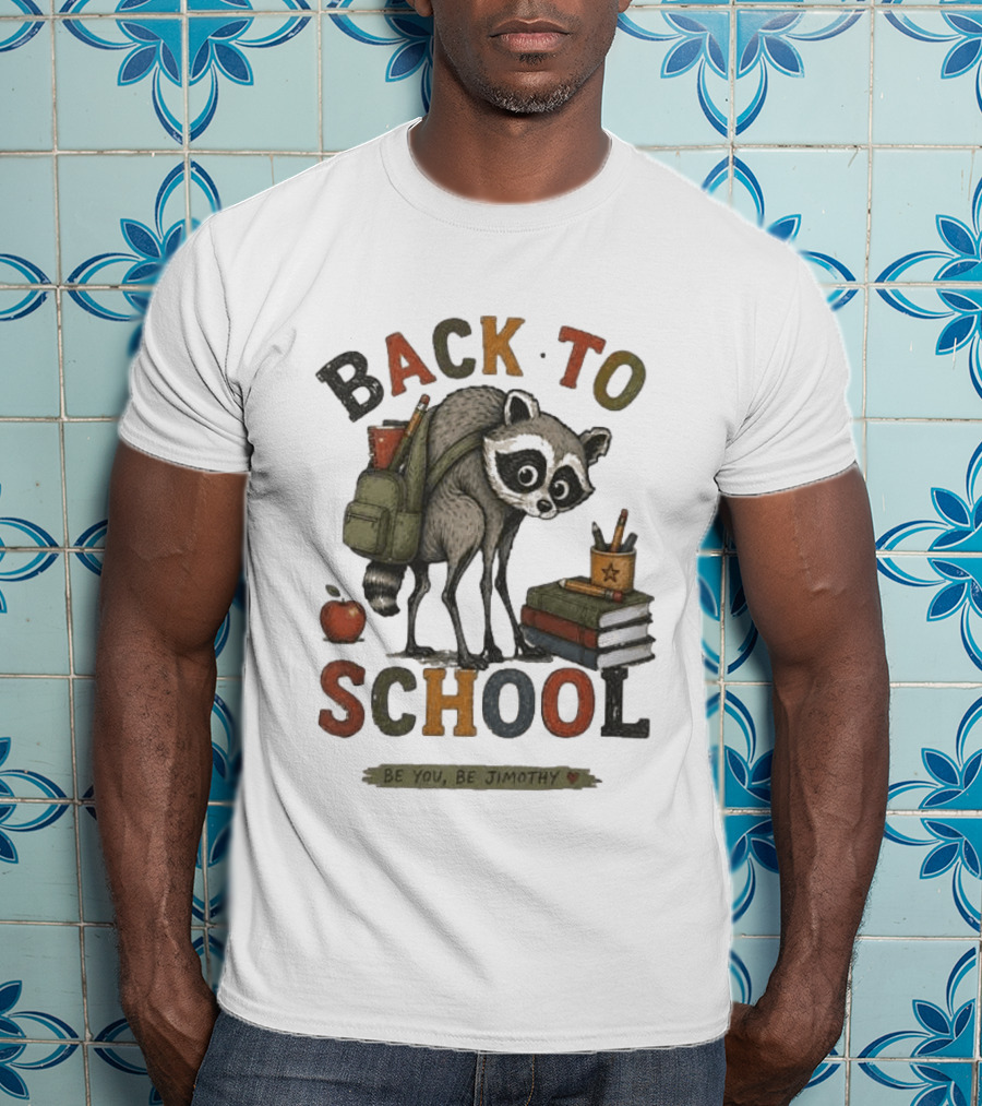 Back To School Raccoon Be You Be Jimothy Teacher Viral Meme T-Shirt
