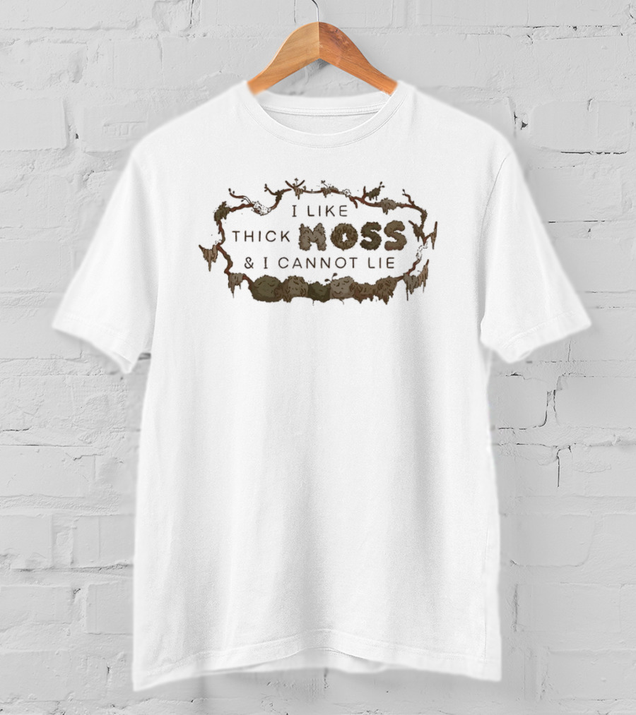 I Like Thick Moss And I Cannot Lie Nature Enthusiast Phrase T-Shirt