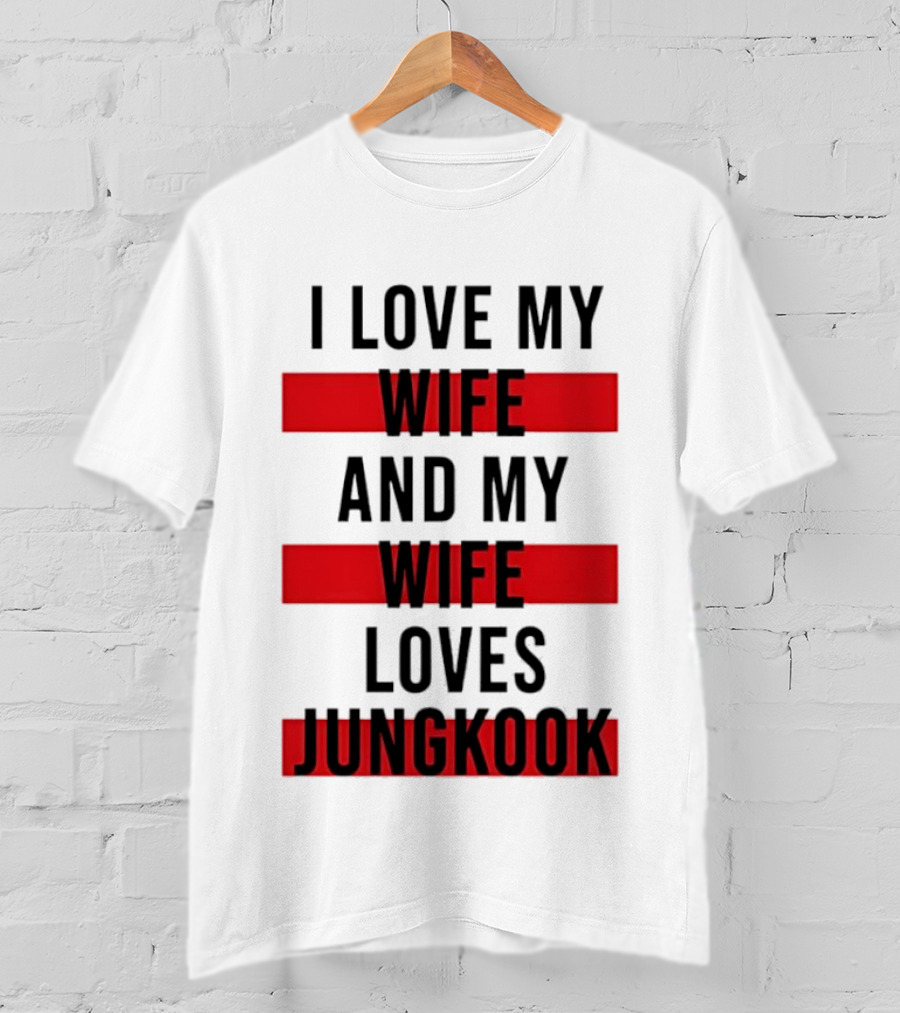 I Love My Wife And My Wife Loves Jungkook Trendy Husband T-Shirt