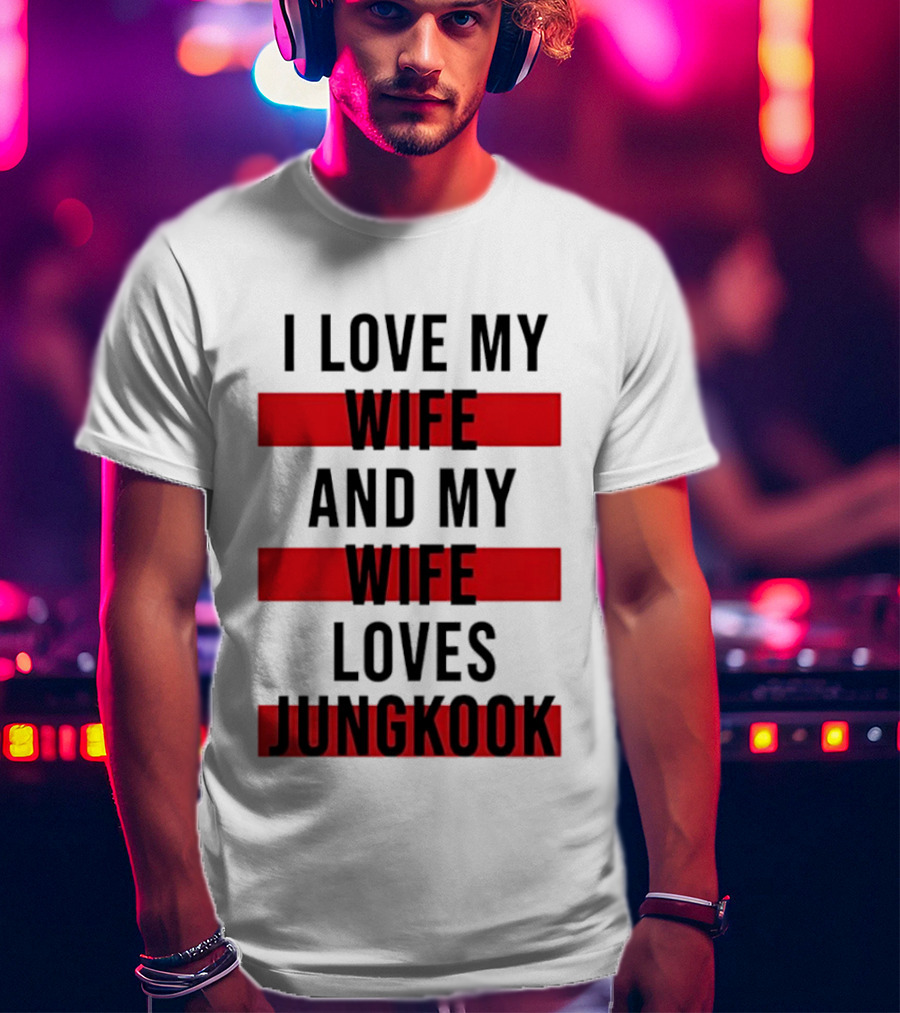 I Love My Wife And My Wife Loves Jungkook Trendy Husband T-Shirt
