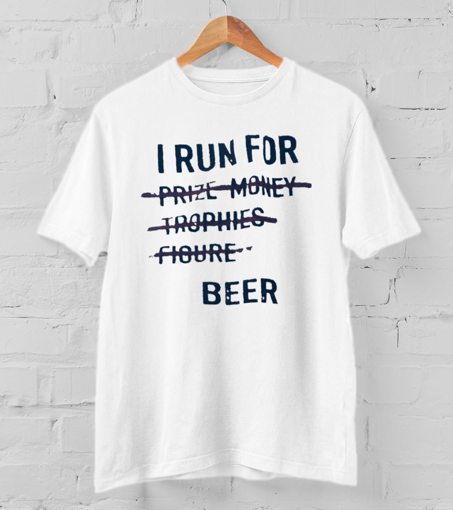 I Run For Beer Funny Running Motivation Priorities T-Shirt