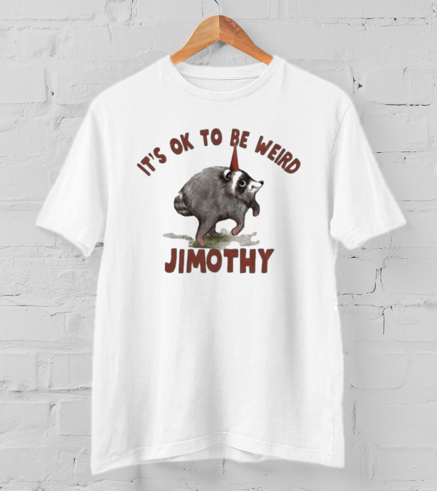 It's Ok To Be Weird Jimothy Party Animal T-Shirt