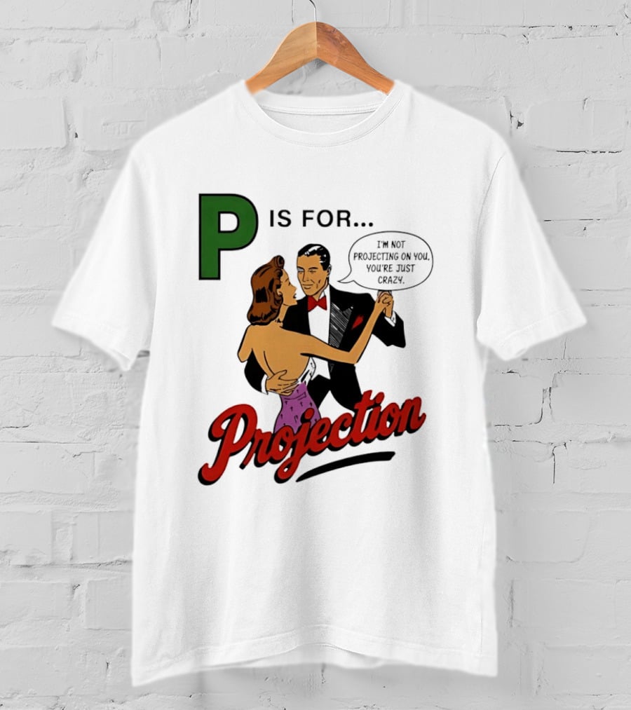 P Is For Projection I'm Not Projecting On You You're Just Crazy Retro Couple Dancing T-Shirt