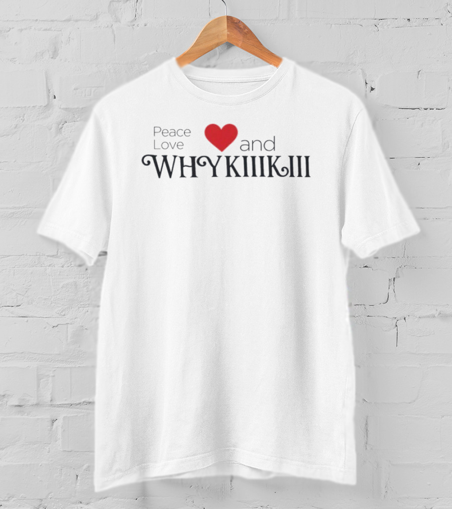 Peace Love And Why KiiiKiii Heart T-Shirt