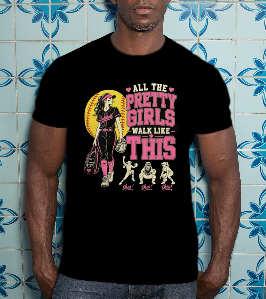 All The Pretty Girls Walk Like This Softball Catcher T-Shirt