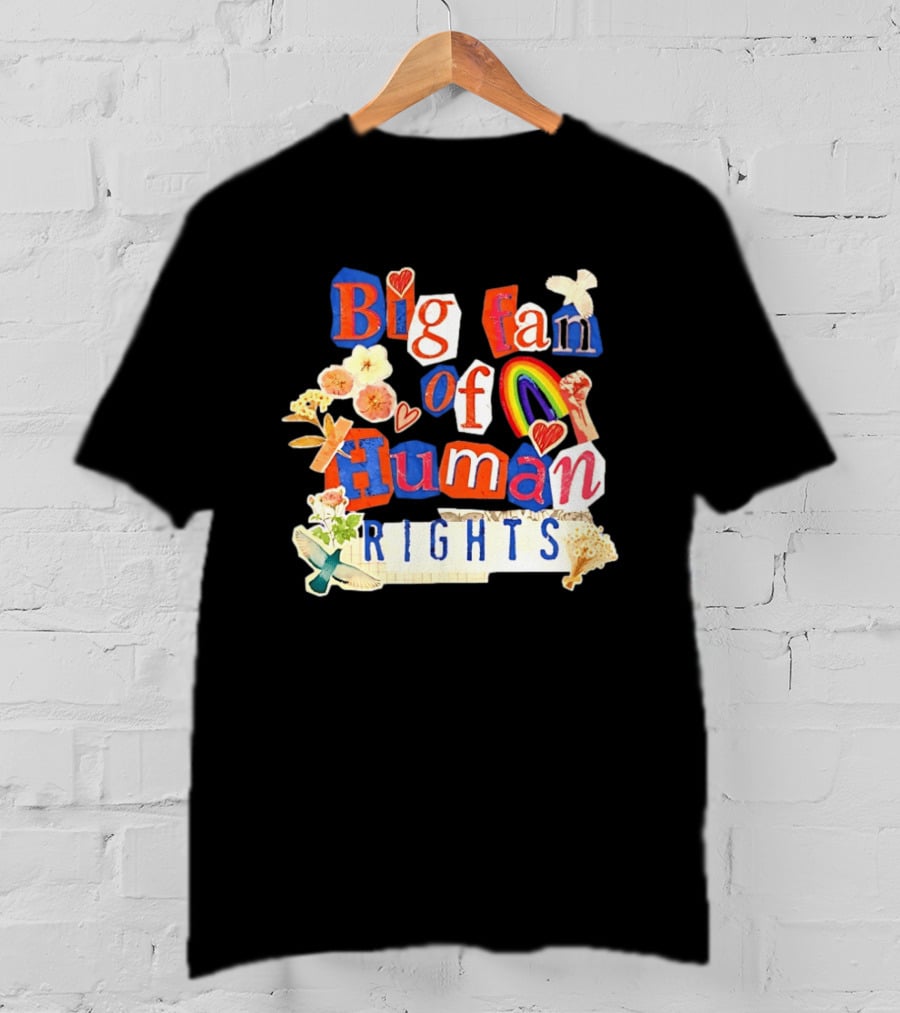 Big Fan Of Human Rights Colorful Collage With Rainbow Fist Flowers And Hearts T-Shirt
