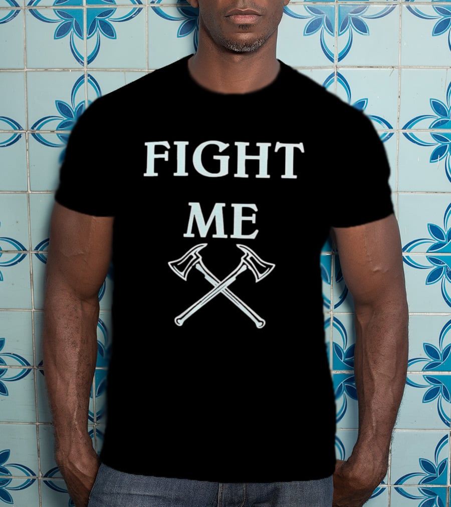 Fighting Firefighter Fight Me Axes Fire Department T-Shirt