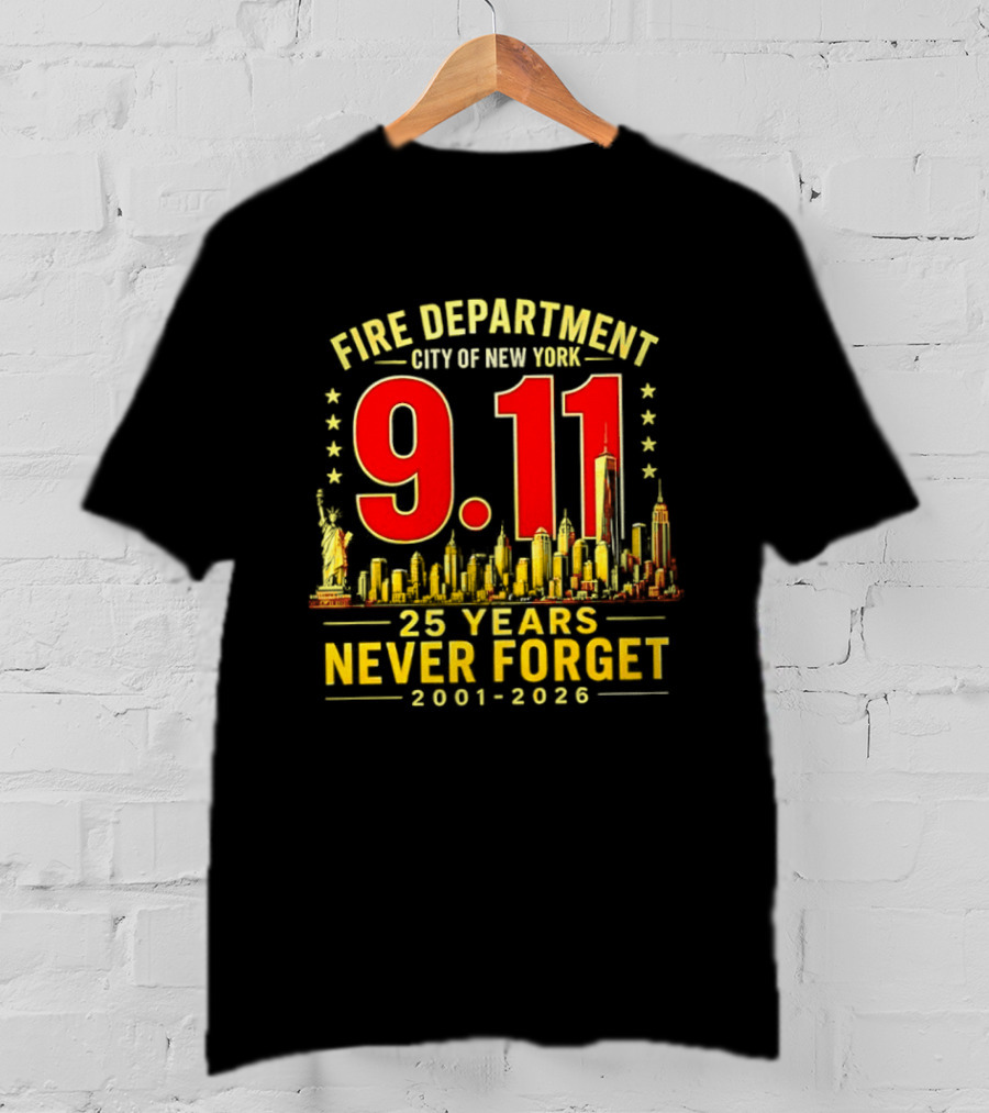Fire Department City Of New York 9.11 25 Years Never Forget 2001 2026 T-Shirt